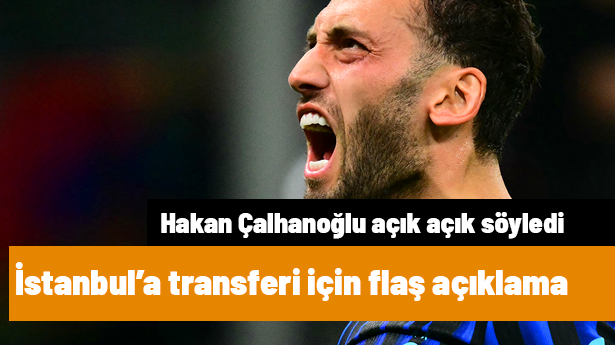 İstanbul’a transferi için flaş ifade! Hakan Çalhanoğlu açık açık söyledi